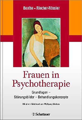 Frauen in Psychotherapie: Grundlagen - Störungsbilder - Behandlungskonzepte - Mit einem Geleitwort von Wolfgang Mertens