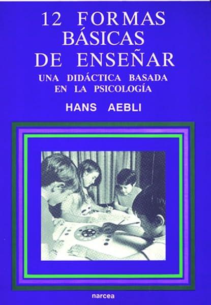 Doce formas básicas de enseñar : una didáctica basada en la psicología (Educación Hoy Estudios, Band 50)