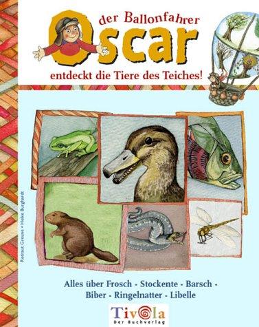 Oscar der Ballonfahrer entdeckt die Tiere des Teiches. Alles über Frosch - Stockente - Barsch - Biber - Ringelnatter - Libelle