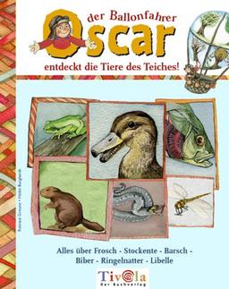 Oscar der Ballonfahrer entdeckt die Tiere des Teiches. Alles über Frosch - Stockente - Barsch - Biber - Ringelnatter - Libelle