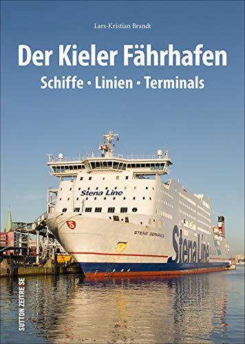 Der Kieler Fährhafen: Schiffe, Linien, Terminals (Sutton - Bilder der Schifffahrt)