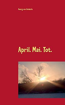 April. Mai. Tot. (Klaus-Heppner-Krimis)