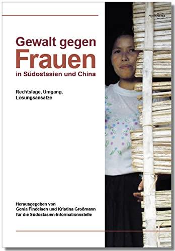 Gewalt gegen Frauen in Südostasien und China: Rechtslage, Umgang, Lösungsansätze