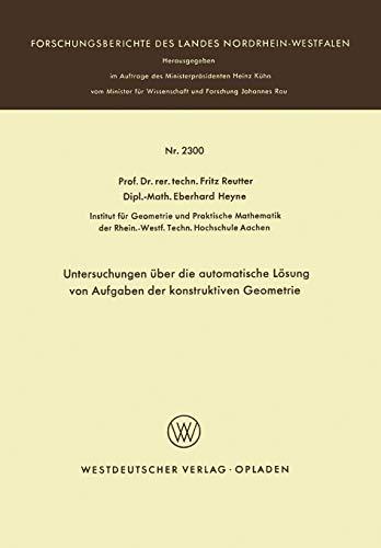 Untersuchungen über die automatische Lösung von Aufgaben der konstruktiven Geometrie (Forschungsberichte des Landes Nordrhein-Westfalen)