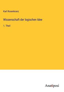 Wissenschaft der logischen Idee: 1. Theil