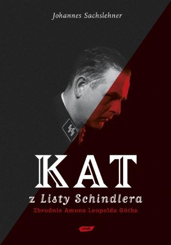 Kat z Listy Schindlera: Zbrodnie Amona Leopolda Gotha