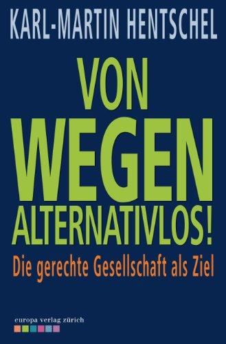 Von wegen alternativlos! Die gerechte Gesellschaft als Ziel