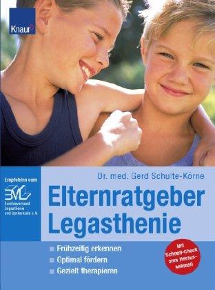 Elternratgeber Legasthenie: Frühzeitig erkennen; Optimal fördern; Gezielt therapieren; Liebevoll begleiten