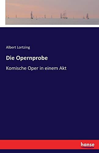 Die Opernprobe: Komische Oper in einem Akt