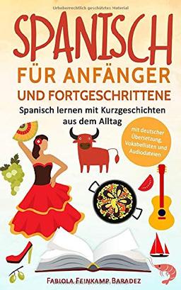 Spanisch für Anfänger und Fortgeschrittene: Spanisch lernen mit Kurzgeschichten aus dem Alltag - Werde fit für deine nächste Reise! (mit deutscher Übersetzung, Vokabellisten und Audiodateien)