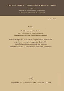 Untersuchungen auf dem Gebiet der praktischen Mathematik und damit verwandter Fragen der Geometrie: Regelflächen vierter Ordnung in der linearen ... Landes Nordrhein-Westfalen, 1063, Band 1063)