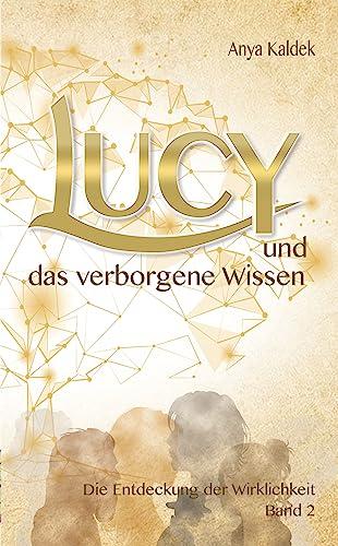 Lucy und das verborgene Wissen: Die Entdeckung der Wirklichkeit (Zeitenwandel Trilogie - Band 2): Die Entdeckung der Wirklichkeit Band 2