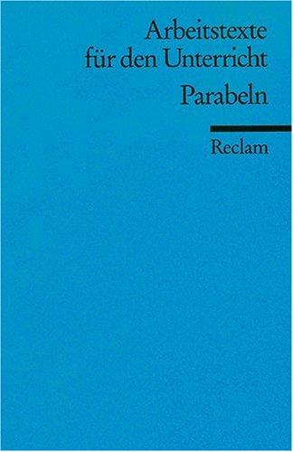 Parabeln: (Arbeitstexte für den Unterricht): Für die Sekundarstufe