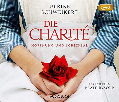 Die Charité: Hoffnung und Schicksal (ungekürzte Lesung auf 2 MP3-CDs)