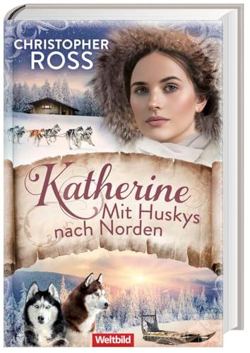 Weltbild Katherine. Mit Huskys nach Norden/ Klondike-Kate-Saga Bd.2