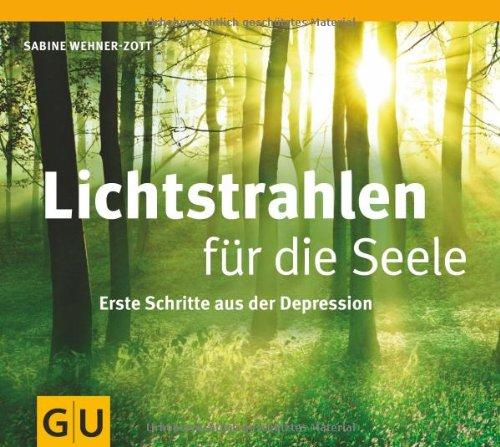 Lichtstrahlen für die  Seele: Erste Schritte aus der Depression (GU Einzeltitel Lebenshilfe)