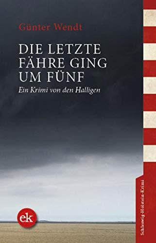 Die letzte Fähre ging um fünf: Ein Krimi von den Halligen