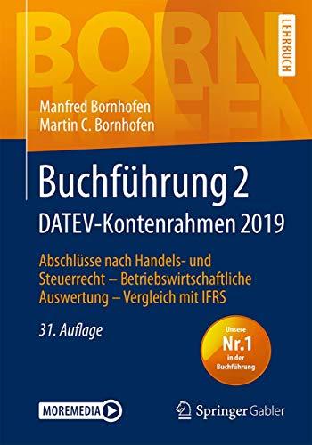 Buchführung 2 DATEV-Kontenrahmen 2019: Abschlüsse nach Handels- und Steuerrecht ― Betriebswirtschaftliche Auswertung ― Vergleich mit IFRS (Bornhofen Buchführung 2 LB)