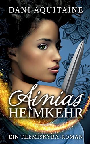 Ainias Heimkehr: Band 4 – Ein Themiskyra-Roman