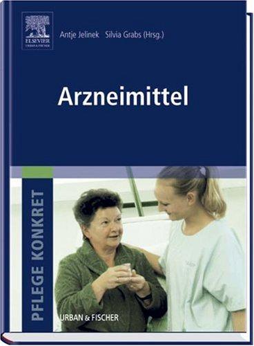 Pflege konkret Arzneimittel: Arzneimittellehre für Gesundheits- und Krankenpflege