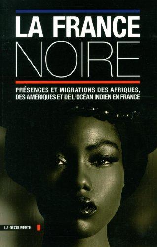 La France noire : présences et migrations des Afriques, des Amériques et de l'océan Indien en France