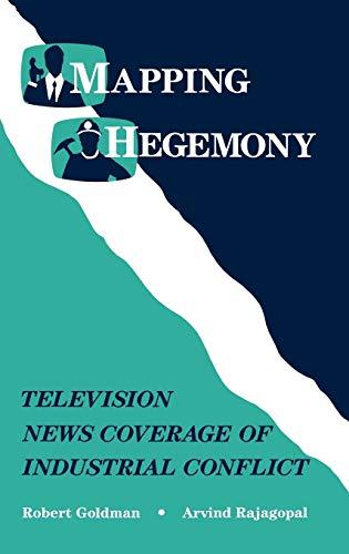 Mapping Hegemony: Television News and Industrial Conflict (Communication, Culture, & Information Studies)