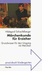 Märchenkunde für Erzieher. Grundwissen für den Umgang mit Märchen