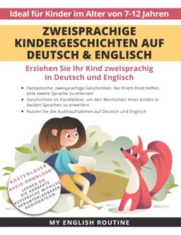 Zweisprachige Kindergeschichten auf Deutsch & Englisch: Erziehen Sie Ihr Kind Zweisprachig in Deutsch und Englisch + Audio Download. Ideal für Kinder im Alter von 7-12.