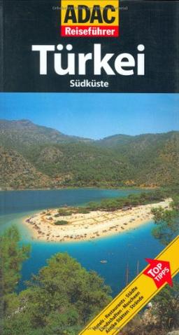 ADAC Reiseführer Türkei-Südküste: Hotels, Restaurants, Städte, Museen, Landschaften, Moscheen, Antike Stätten, Strände