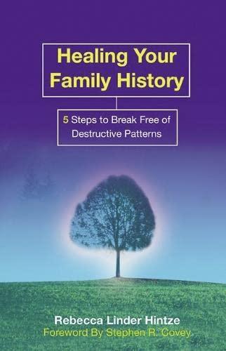 Healing Your Family History: 5 Steps to Break Free of Destructive Patterns