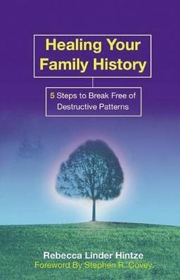 Healing Your Family History: 5 Steps to Break Free of Destructive Patterns