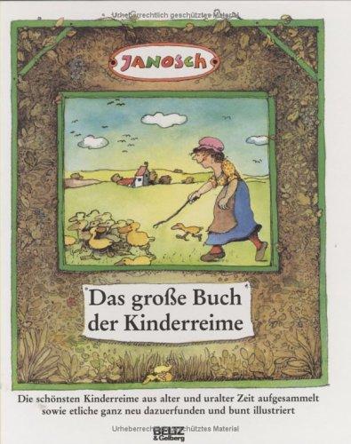 Das große Buch der Kinderreime: Die schönsten Kinderreime aus alter und uralter Zeit aufgesammelt sowie etliche ganz neu dazuerfunden und bunt illustriert