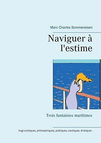 Naviguer à l'estime : trois fantaisies maritimes