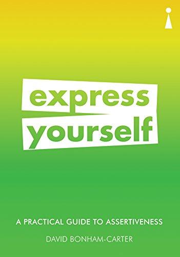 A Practical Guide to Assertiveness: Express Yourself (Practical Guides)