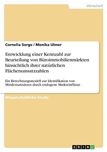 Entwicklung einer Kennzahl zur Beurteilung von Büroimmobilienmärkten hinsichtlich ihrer natürlichen Flächenumsatzzahlen: Ein Berechnungsmodell zur ... Mindestumsätzen durch endogene Markteinflüsse