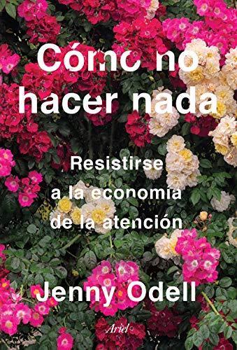 Cómo no hacer nada: Resistirse a la economía de la atención (Ariel)