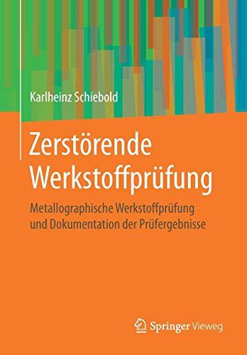 Zerstörende Werkstoffprüfung: Metallographische Werkstoffprüfung und Dokumentation der Prüfergebnisse