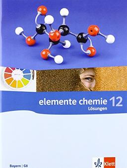 Elemente Chemie - Ausgabe Bayern G8 / Lösungen zum Schülerbuch 12. Klasse