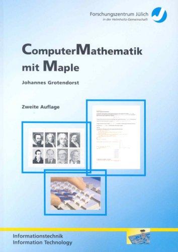 ComputerMathematik mit Maple (Schriften des Forschungszentrums Jülich - Informationstechnik /Information Technology)