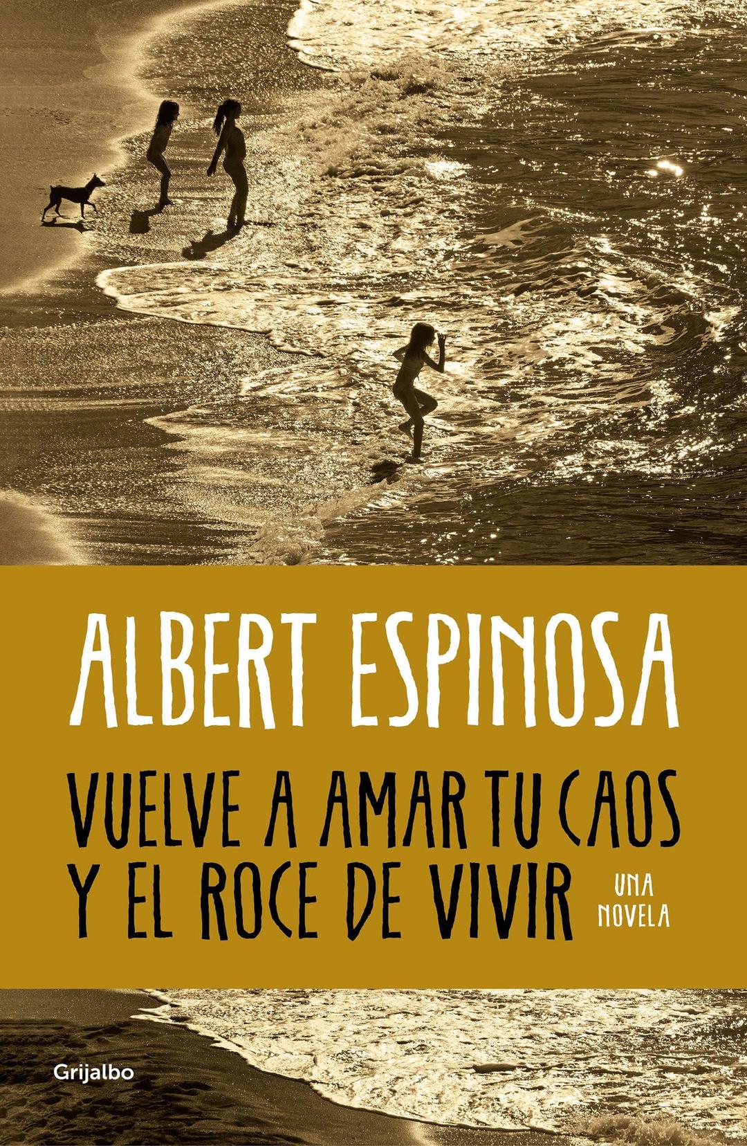 Vuelve a amar tu caos y el roce de vivir (Albert Espinosa)