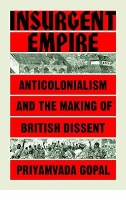 Insurgent Empire: Anticolonial Resistance and British Dissent