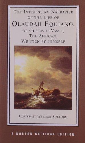 The Interesting Narrative of the Life of Olaudah Equiano, or Gustavus Vassa, the African, Written by Himself (Norton Critical Editions)