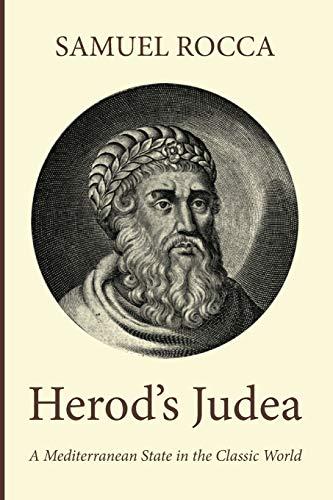 Herod's Judaea: A Mediterranean State in the Classic World (Texts and Studies in Ancient Judaism / Texte Und Studien Zum Antiken Judentum, Band 122)