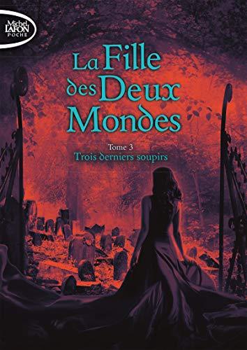 La fille des deux mondes. Vol. 3. Trois derniers soupirs