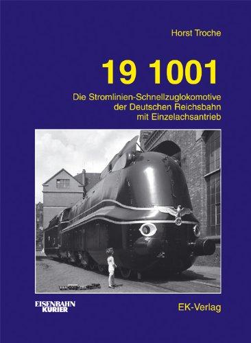 19 1001. Die Stromlinien-Schnellzuglokomotive der Deutschen Reichsbahn mit Einzelachsantrieb