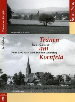 Tränen am Kornfeld: Heimatlos nach dem Zweiten Weltkrieg