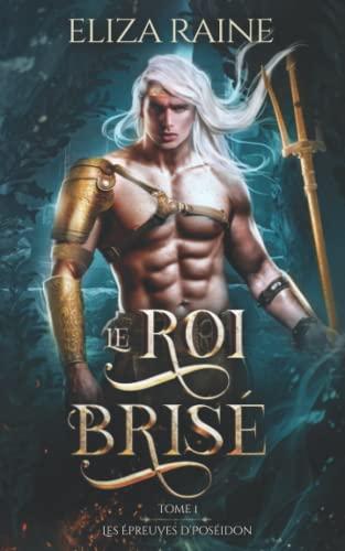 Le Roi brisé (Les Épreuves de Poséidon, Band 1)