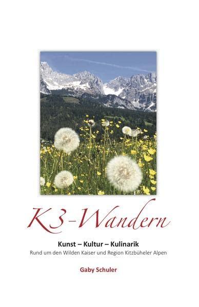 K3-Wandern: Kunst - Kultur - Kulinarik (Rund um den Wilden Kaiser und Region Kitzbüheler Alpen)