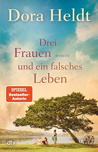 Drei Frauen und ein falsches Leben: Roman (Die Haus am See-Reihe, Band 3)