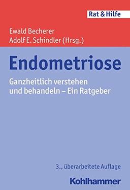 Endometriose: Ganzheitlich verstehen und behandeln - Ein Ratgeber (Rat & Hilfe)